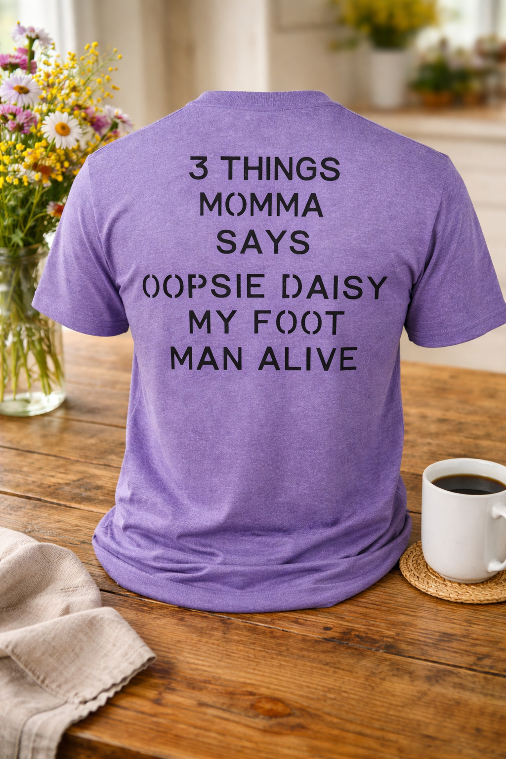 3 Things Momma Says Funny Mom T-Shirt | Southern Mom Sayings | Mother's Day Gift | Oopsie Daisy My Foot Man Alive Tee